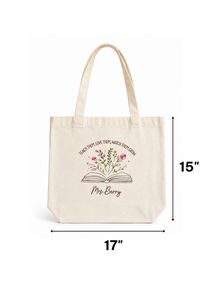 Tote - "Teach Them, Love Them, Watch Them Grow" - Customizable